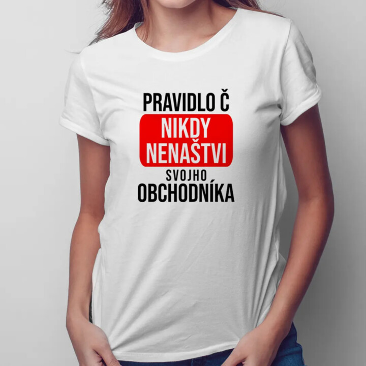 PRAVIDLO Č.: nikdy nenaštvi svojho obchodníka - dámske tričko s potlačou