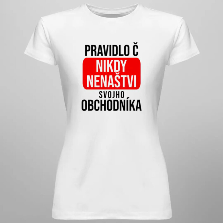 PRAVIDLO Č.: nikdy nenaštvi svojho obchodníka - dámske tričko s potlačou