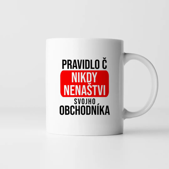 PRAVIDLO Č.: nikdy nenaštvi svojho obchodníka - keramický hrnček s potlačou
