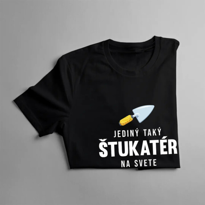 Jediný taký štukatér na svete - pánske tričko s potlačou