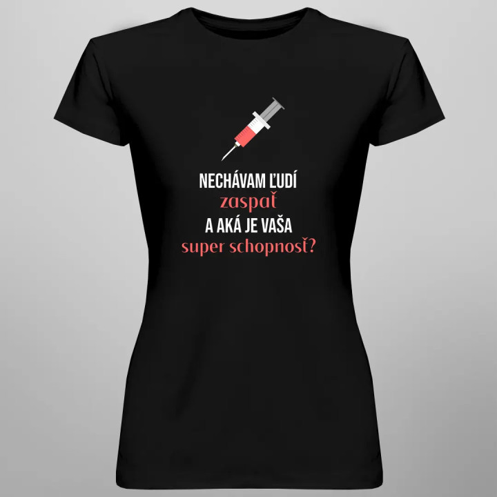 Nechávam ľudí zaspať, a aká je vaša super schopnosť? - dámske tričko s potlačou