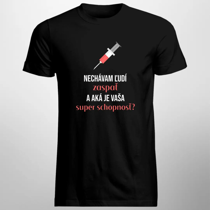 Nechávam ľudí zaspať, a aká je vaša super schopnosť? - pánske tričko s potlačou