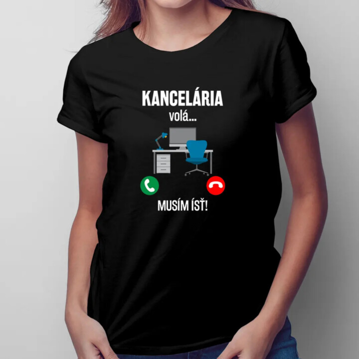 Kancelária volá, musím ísť - dámske tričko s potlačou