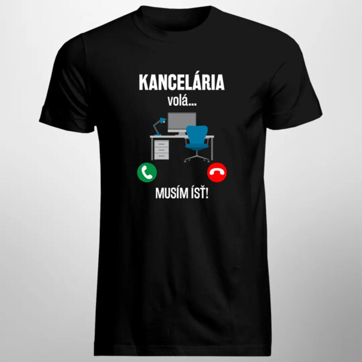 Kancelária volá, musím ísť - pánske tričko s potlačou