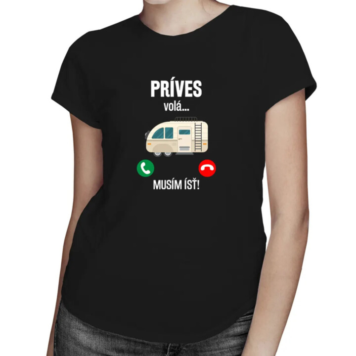 Príves volá , musím ísť - dámske tričko s potlačou