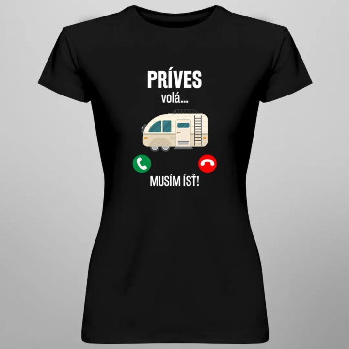 Príves volá , musím ísť - dámske tričko s potlačou