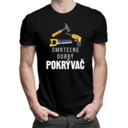 Smrteľne dobrý pokrývač - pánske tričko s potlačou