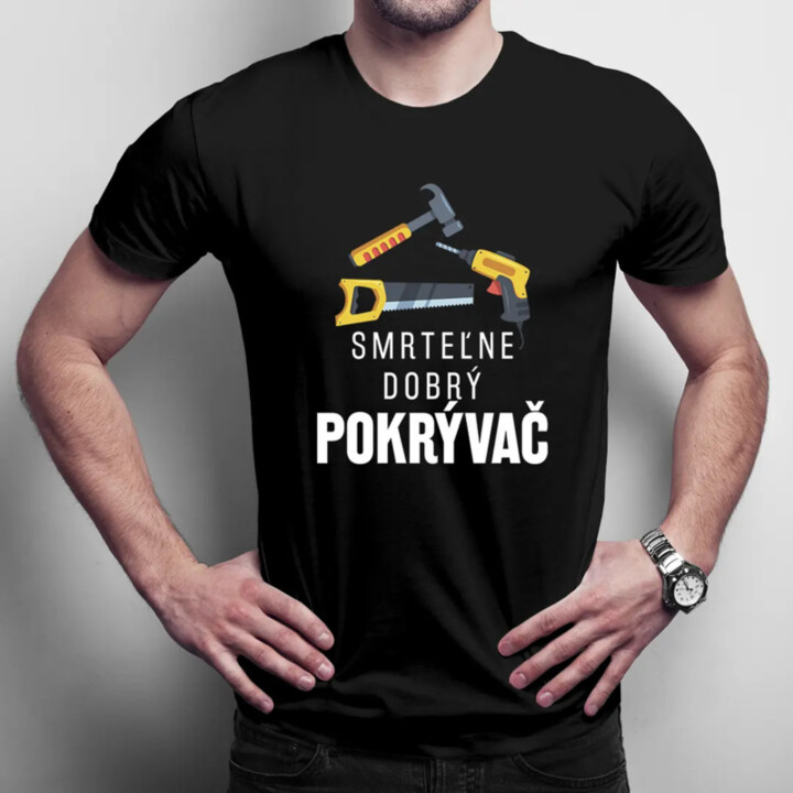 Smrteľne dobrý pokrývač - pánske tričko s potlačou