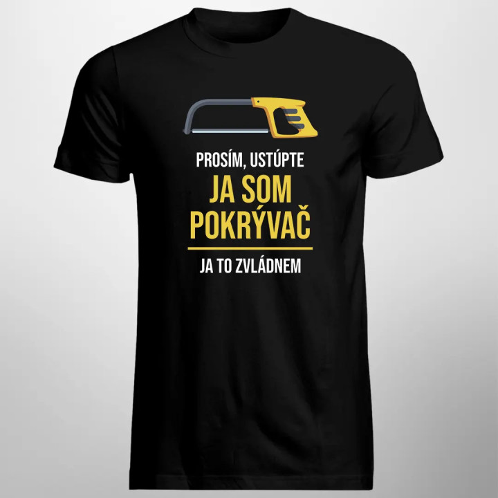Prosím, ustúpte, ja som pokrývač - ja to zvládnem - pánske tričko s potlačou