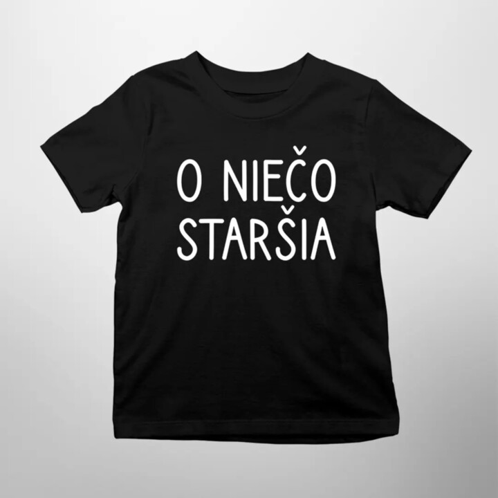 O niečo staršia - detské tričko s potlačou