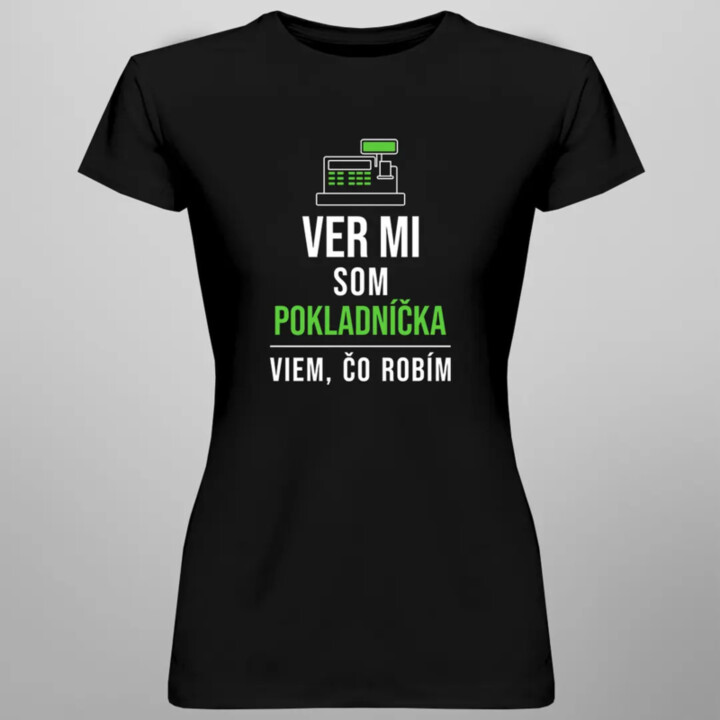 Ver mi, som pokladníčka, viem, čo robím - dámske tričko s potlačou
