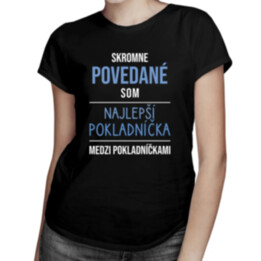 Skromne povedané, som najlepší pokladníčka - dámske tričko s potlačou