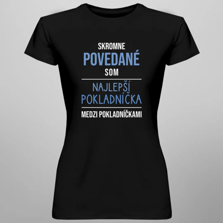 Skromne povedané, som najlepší pokladníčka - dámske tričko s potlačou