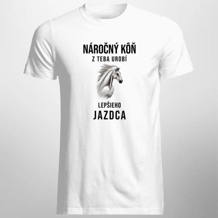 Náročný kôň z teba urobí lepšieho jazdca - pánske tričko s potlačou