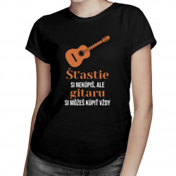Šťastie si nekúpiš, ale gitaru si môžeš kúpiť vždy - dámske tričko s potlačou