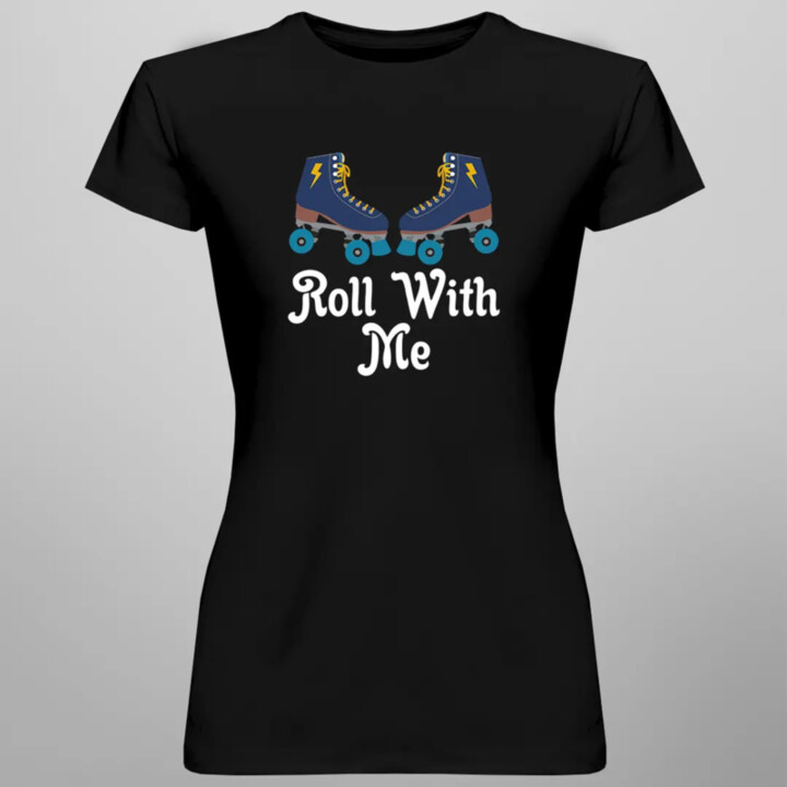 Roll with me - dámske tričko s potlačou