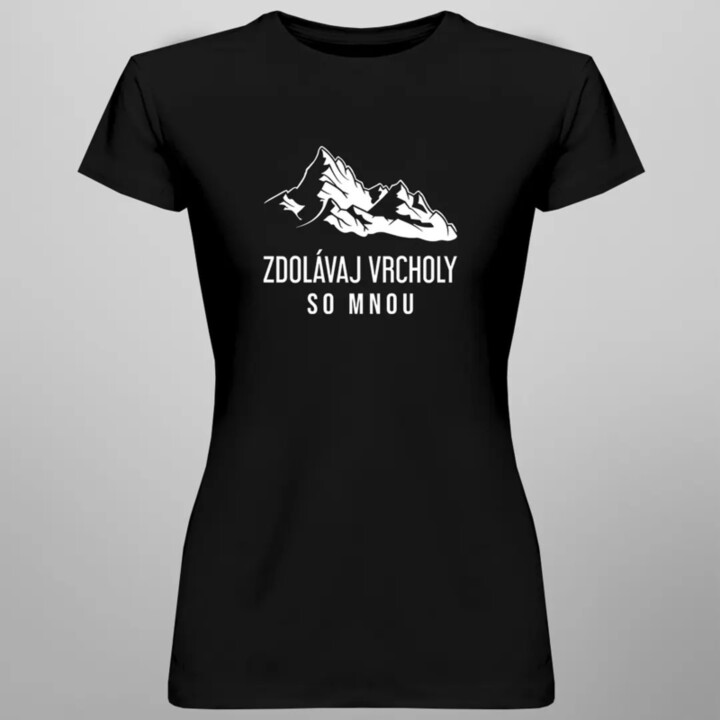 Zdolávaj vrcholy so mnou - dámske tričko s potlačou