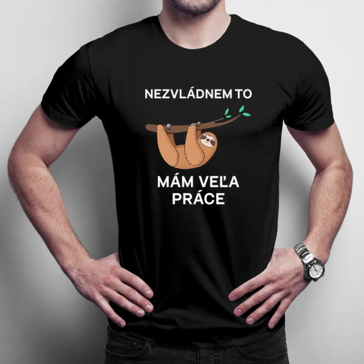 Nezvládnem to, mám veľa práce - pánske tričko s potlačou