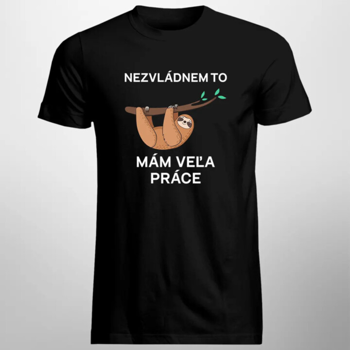 Nezvládnem to, mám veľa práce - pánske tričko s potlačou