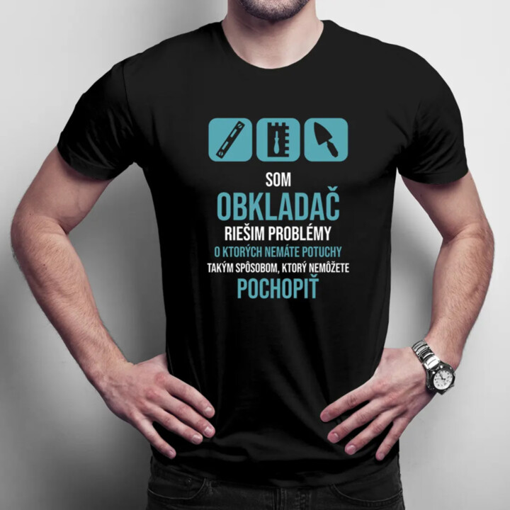 Som obkladač, riešim problémy - pánske tričko s potlačou
