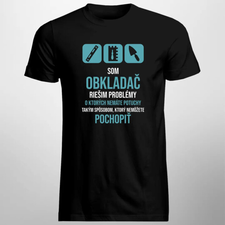Som obkladač, riešim problémy - pánske tričko s potlačou