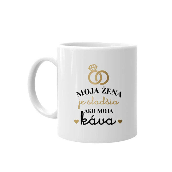 Moja žena je sladšia ako moja káva - keramický hrnček s potlačou