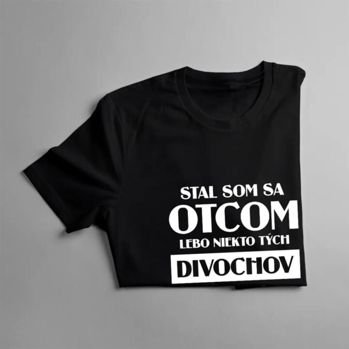 Stal som sa otcom, lebo niekto tých divochov musel vychovávať - pánske tričko s potlačou