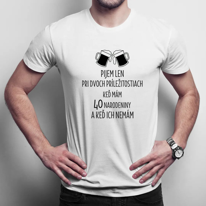 Pijem len pri dvoch príležitostiach - pánske tričko s potlačou