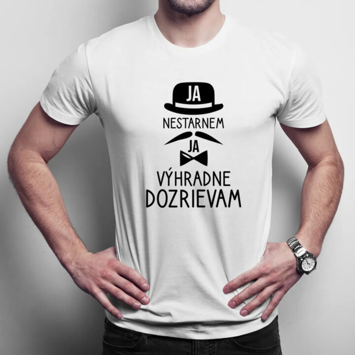 Ja nestarnem, ja výhradne dozrievam - pánske tričko s potlačou