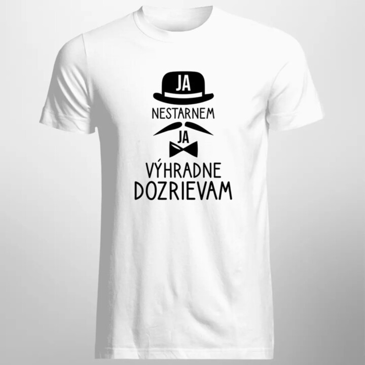 Ja nestarnem, ja výhradne dozrievam - pánske tričko s potlačou