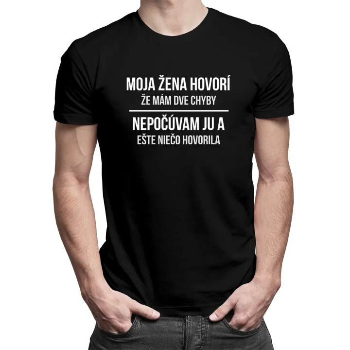 Moja žena hovorí, že mám dve chyby - pánske tričko s potlačou