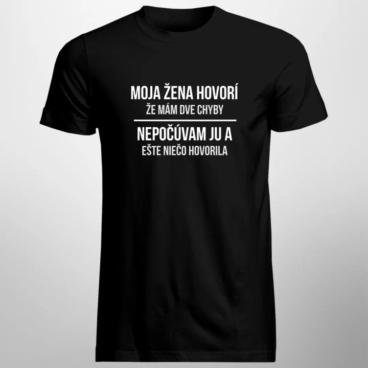 Moja žena hovorí, že mám dve chyby - pánske tričko s potlačou