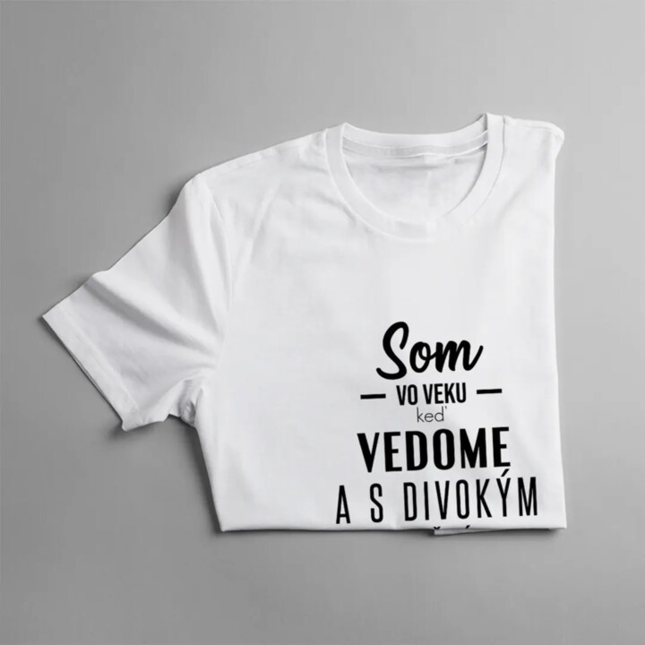 Som vo veku, keď - pánske tričko s potlačou