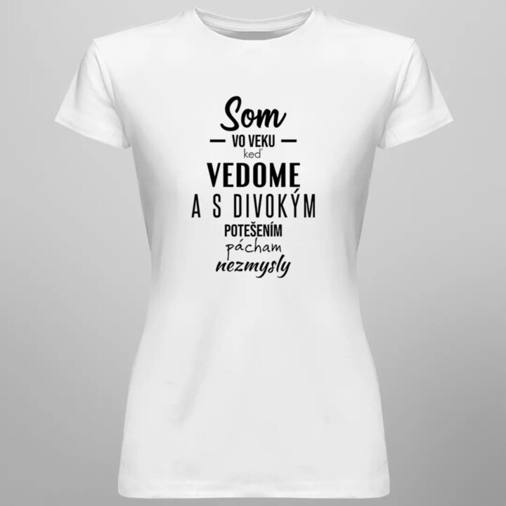 Som vo veku, keď - dámske tričko s potlačou