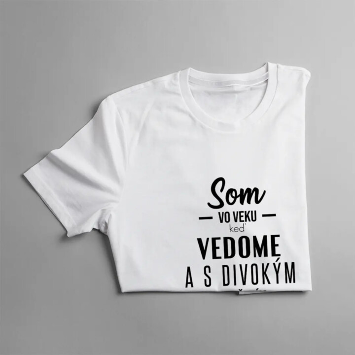 Som vo veku, keď - dámske tričko s potlačou