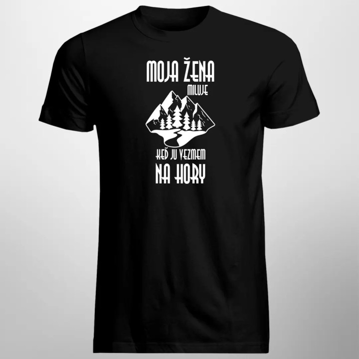 Moja žena miluje, keď ju vezmem na hory - pánske tričko s potlačou