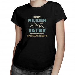 Hory milujem, ale Tatry majú v mojom srdci špeciálne miesto - dámske tričko s potlačou