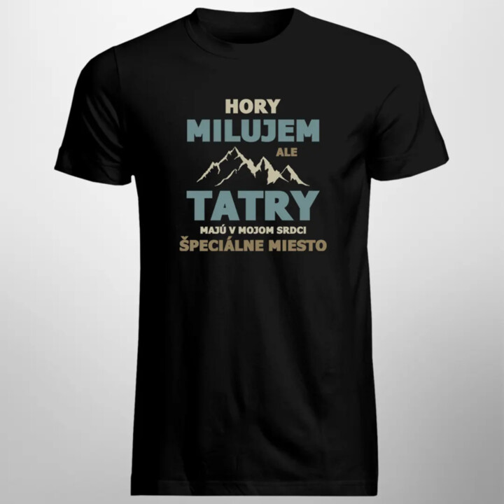 Hory milujem, ale Tatry majú v mojom srdci špeciálne miesto - pánske tričko s potlačou
