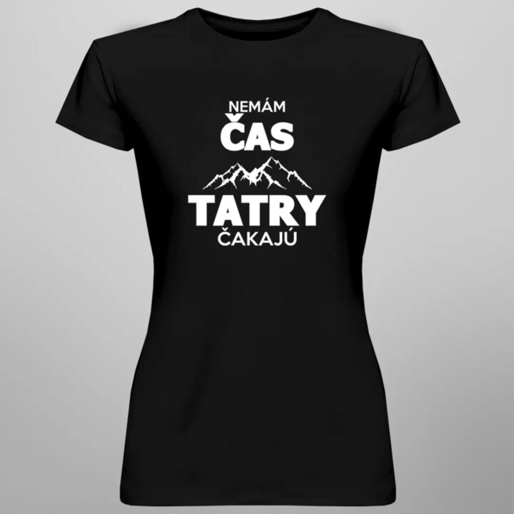 Nemám čas, Tatry čakajú - dámske tričko s potlačou