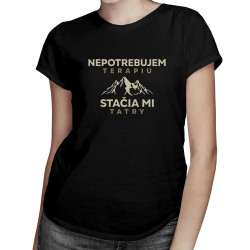 Nepotrebujem terapiu, stačia mi Tatry - dámske tričko s potlačou