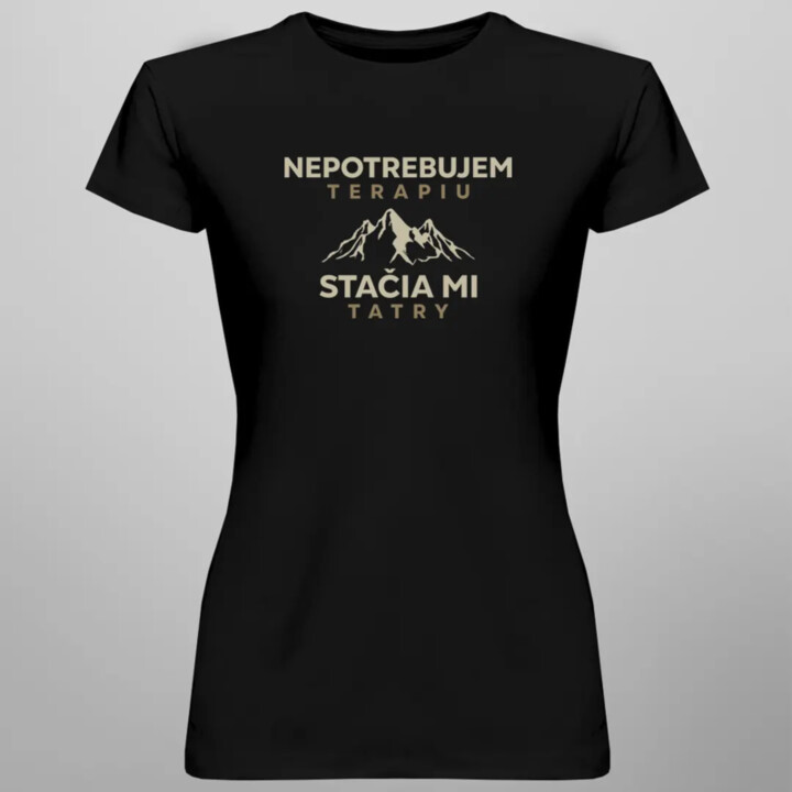 Nepotrebujem terapiu, stačia mi Tatry - dámske tričko s potlačou