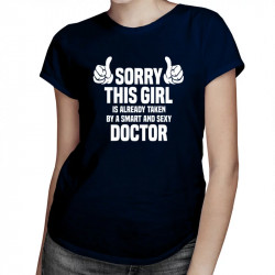 VÝPREDAJ Sorry this girl is already taken by a smart and sexy doctor - dámske tričko s potlačou