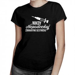 VÝPREDAJ Nikdy nepodceňuj zdravotnú sestričku - dámske tričko s potlačou