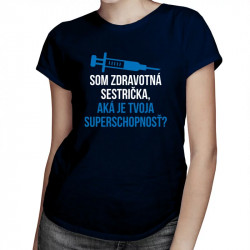 VÝPREDAJ Som zdravotná sestrička, aká je Tvoja superschopnosť? - dámske tričko s potlačou