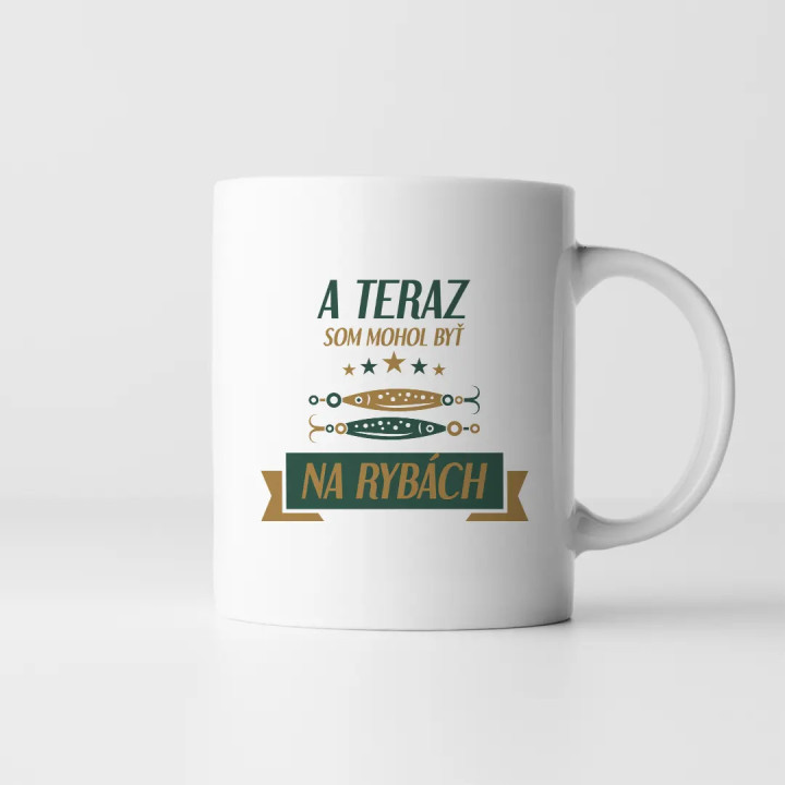A teraz som mohol byť na rybách v2 - keramický hrnček s potlačou