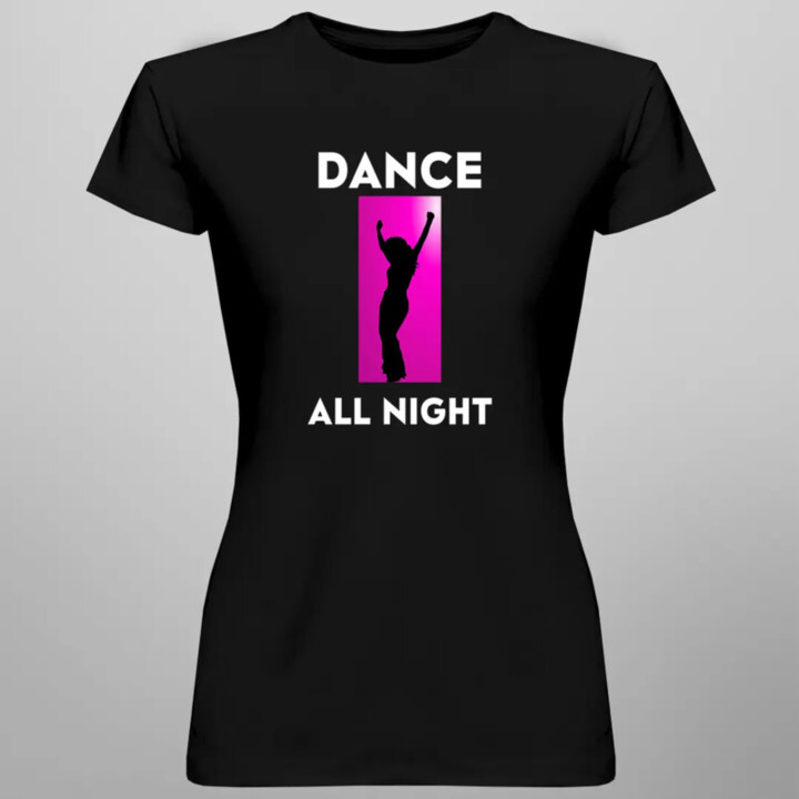 Dance all night - dámske tričko s potlačou