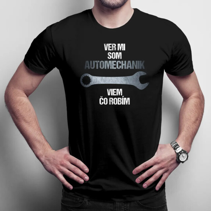 Ver mi, som automechanik, viem, čo robím - pánske tričko s potlačou