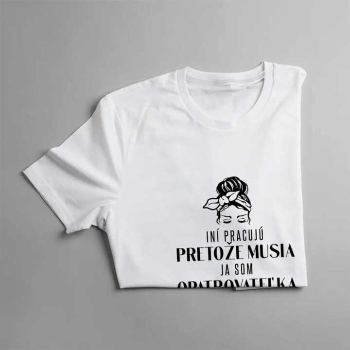 Iní pracujú, pretože musia, ja som opatrovateľka  - dámske tričko s potlačou