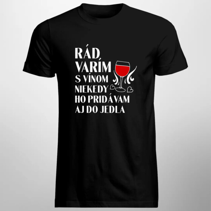 Rád varím s vínom, niekedy ho pridávam aj do jedla - pánske tričko s potlačou