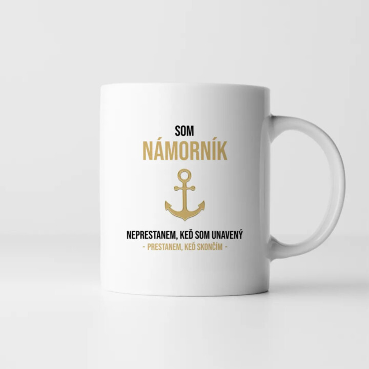 Som námorník, neprestanem, keď som unavený - keramický hrnček s potlačou